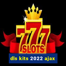 dls kits 2022 ajax